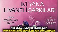 'İKİ YAKA LİVANELİ ŞARKILARI' İZMİR'DE DEPREMZEDE ÖĞRENCİLER İÇİN SÖYLENECEK